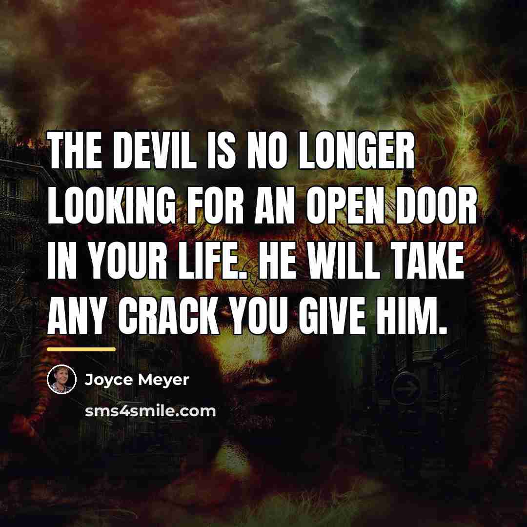 “The devil is no longer looking for an open door…” quote by Joyce Meyer