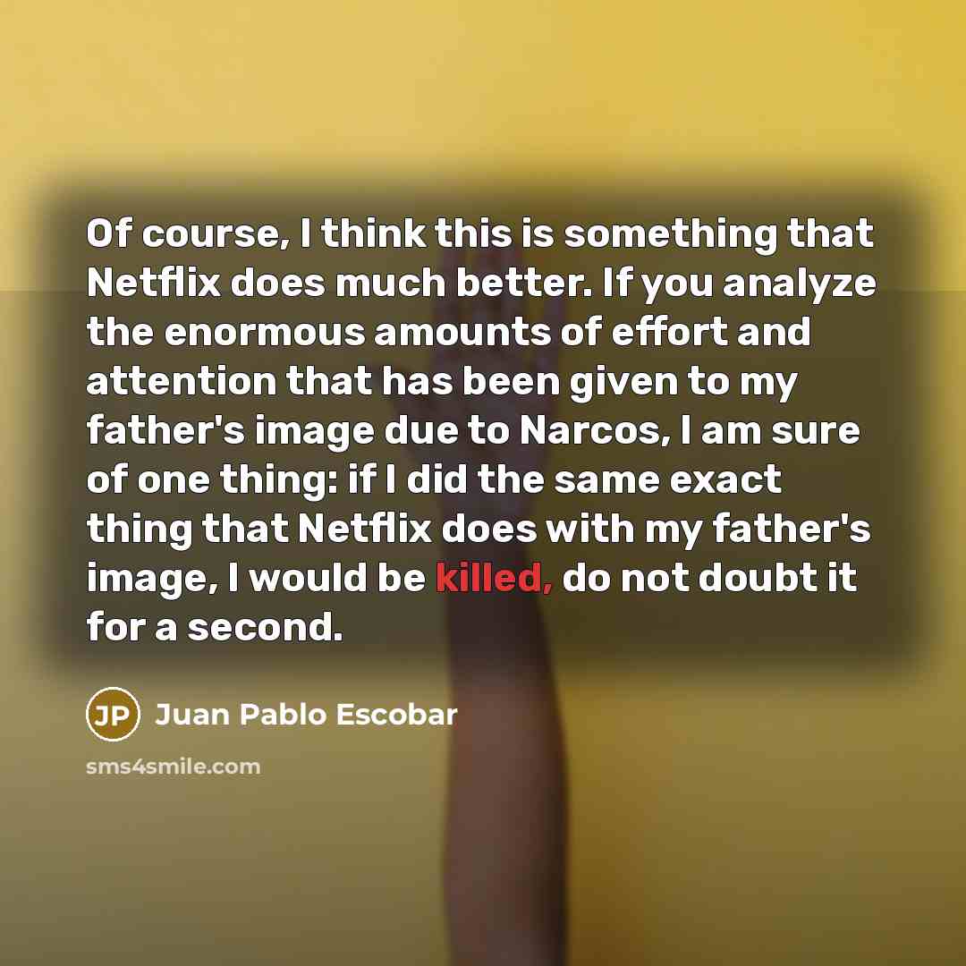 “Of course, I think this is something that Netflix does…” quote by Juan Pablo Escobar