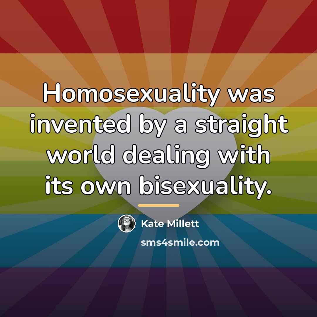 “Homosexuality was invented by a straight world dealing with its…” quote by Kate Millett