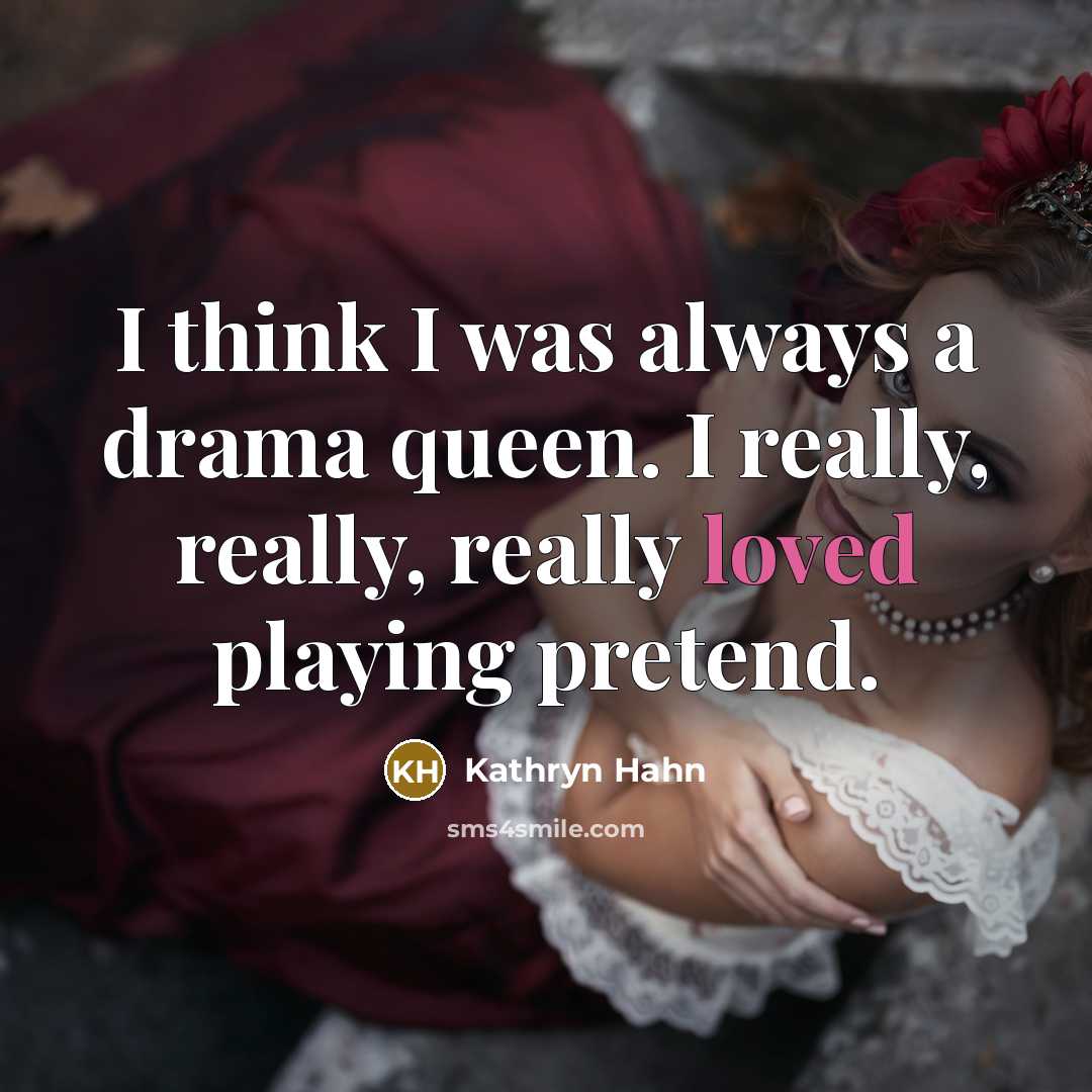 “I think I was always a drama queen. I really,…” quote by Kathryn Hahn
