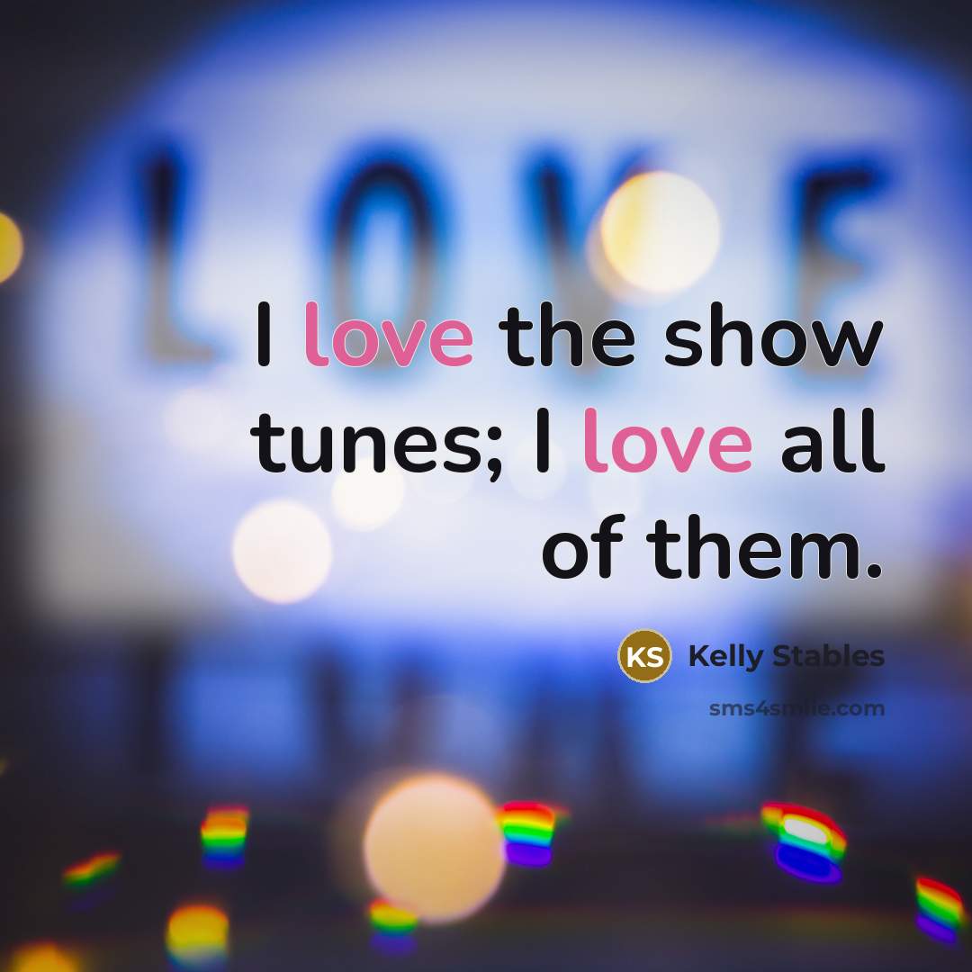 “I love the show tunes; I love all of them.…” quote by Kelly Stables