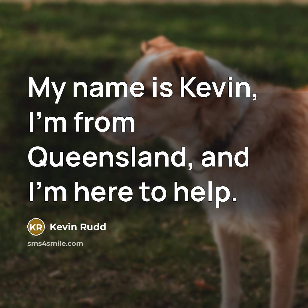 “My name is Kevin, I'm from Queensland, and I'm here…” quote by Kevin Rudd