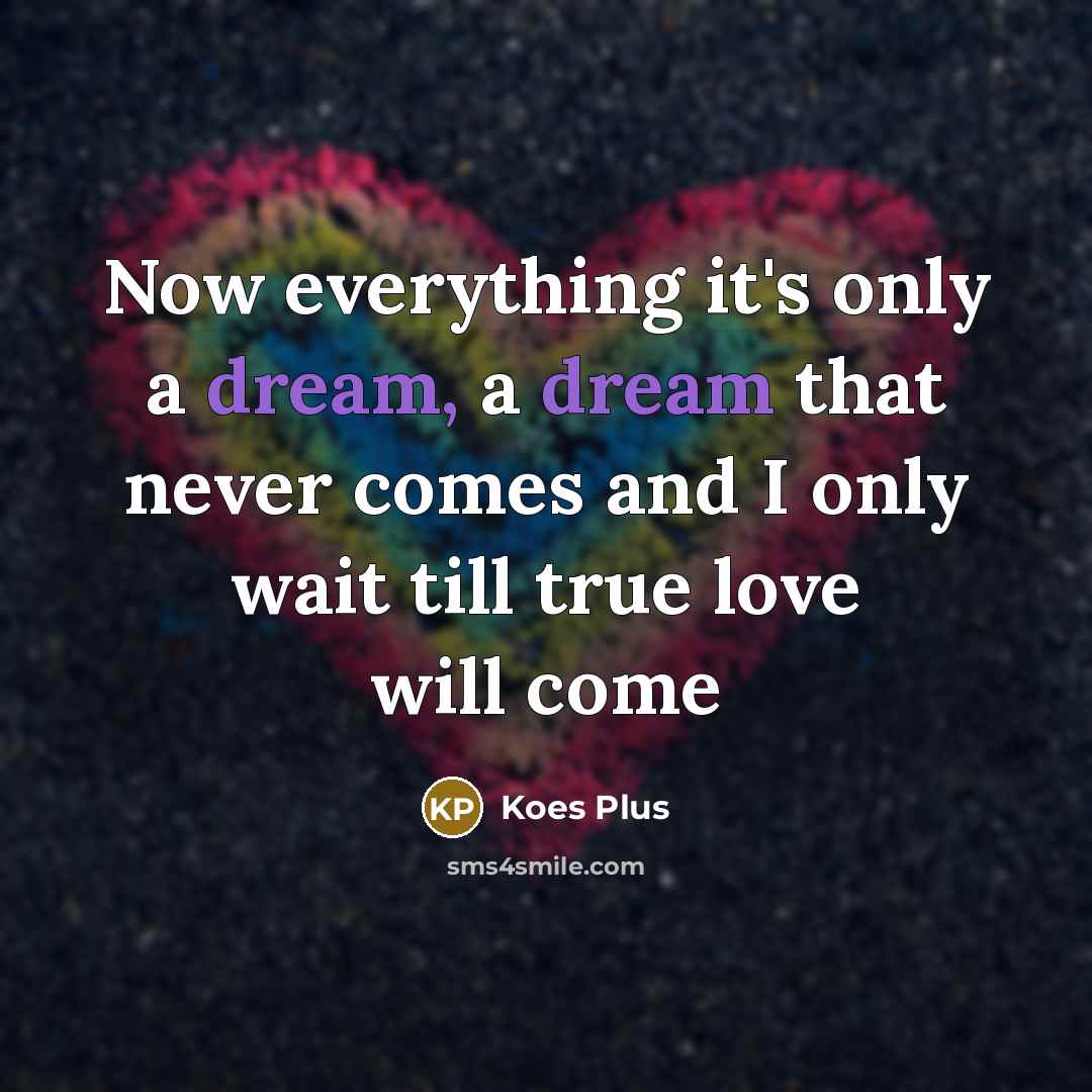 “Now everything it's only a dream, a dream that never…” quote by Koes Plus