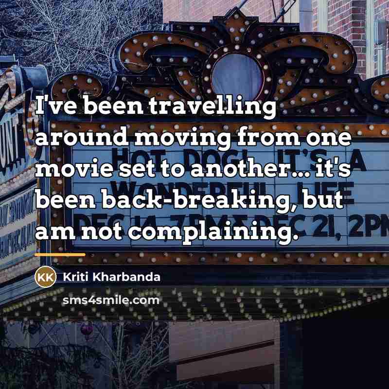 “I've been travelling around moving from one movie set to…” quote by Kriti Kharbanda
