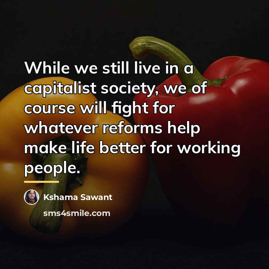 “While we still live in a capitalist society, we of…” quote by Kshama Sawant