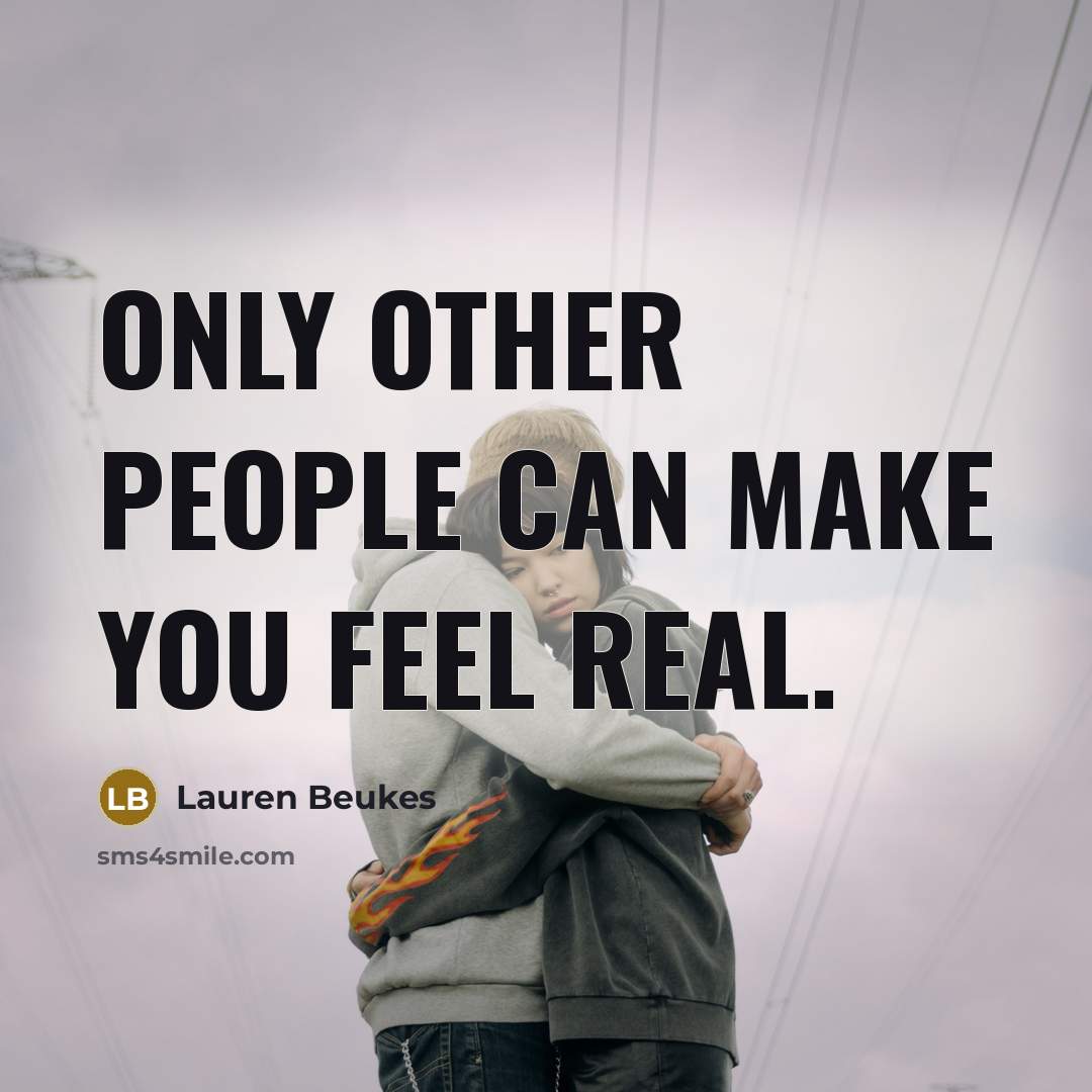 “Only other people can make you feel real.…” quote by Lauren Beukes