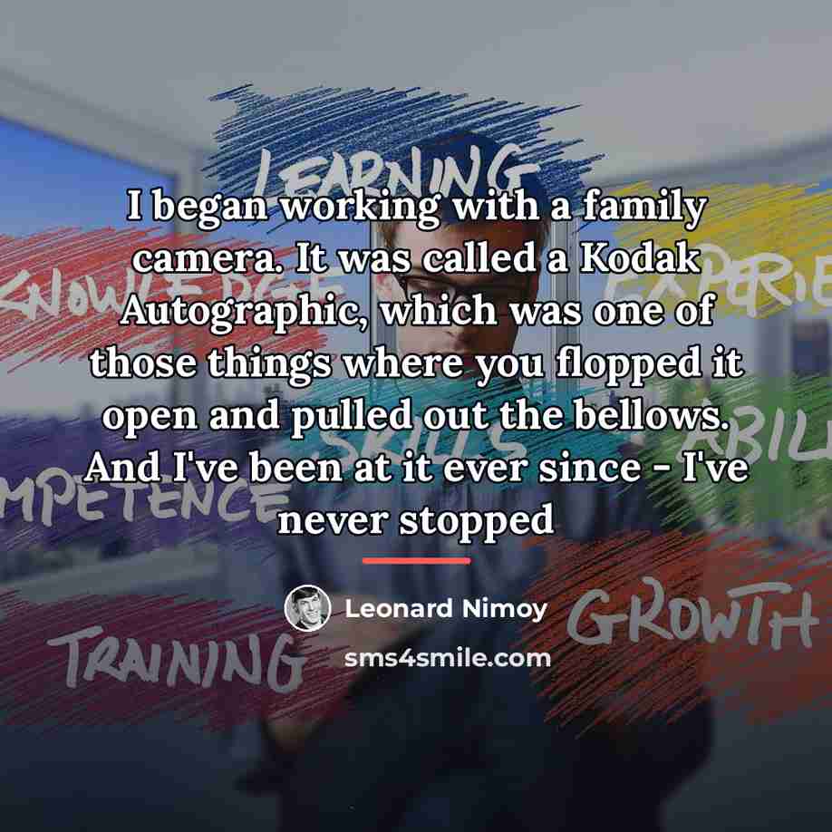“I began working with a family camera. It was called…” quote by Leonard Nimoy