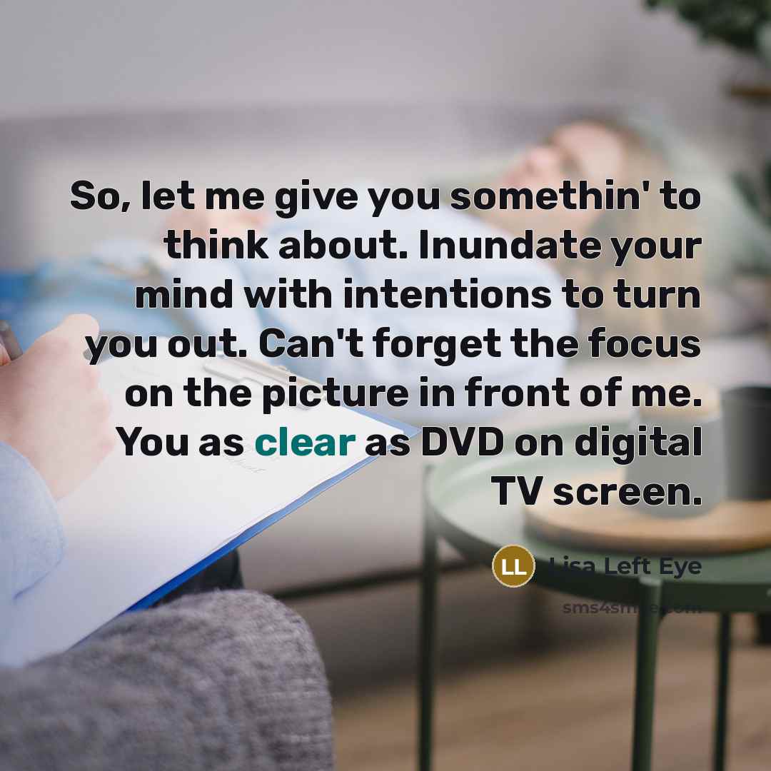 “So, let me give you somethin' to think about. Inundate…” quote by Lisa Left Eye
