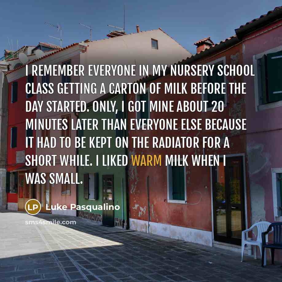 “I remember everyone in my nursery school class getting a…” quote by Luke Pasqualino