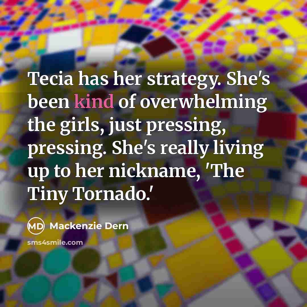 “Tecia has her strategy. She's been kind of overwhelming the girls, just pressing, pressing. She's really living up to her nickname, 'The Tiny Tornado.'” quote by Mackenzie Dern