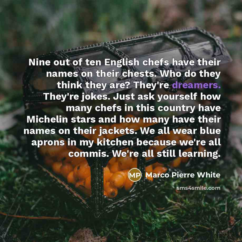 “Nine out of ten English chefs have their names on…” quote by Marco Pierre White