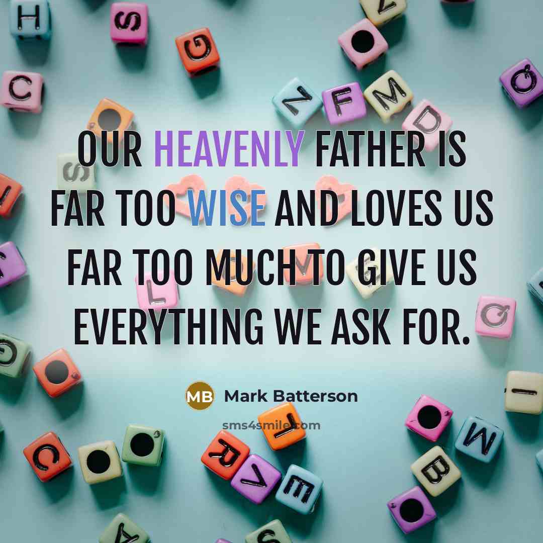 “Our Heavenly Father is far too wise and loves us…” quote by Mark Batterson