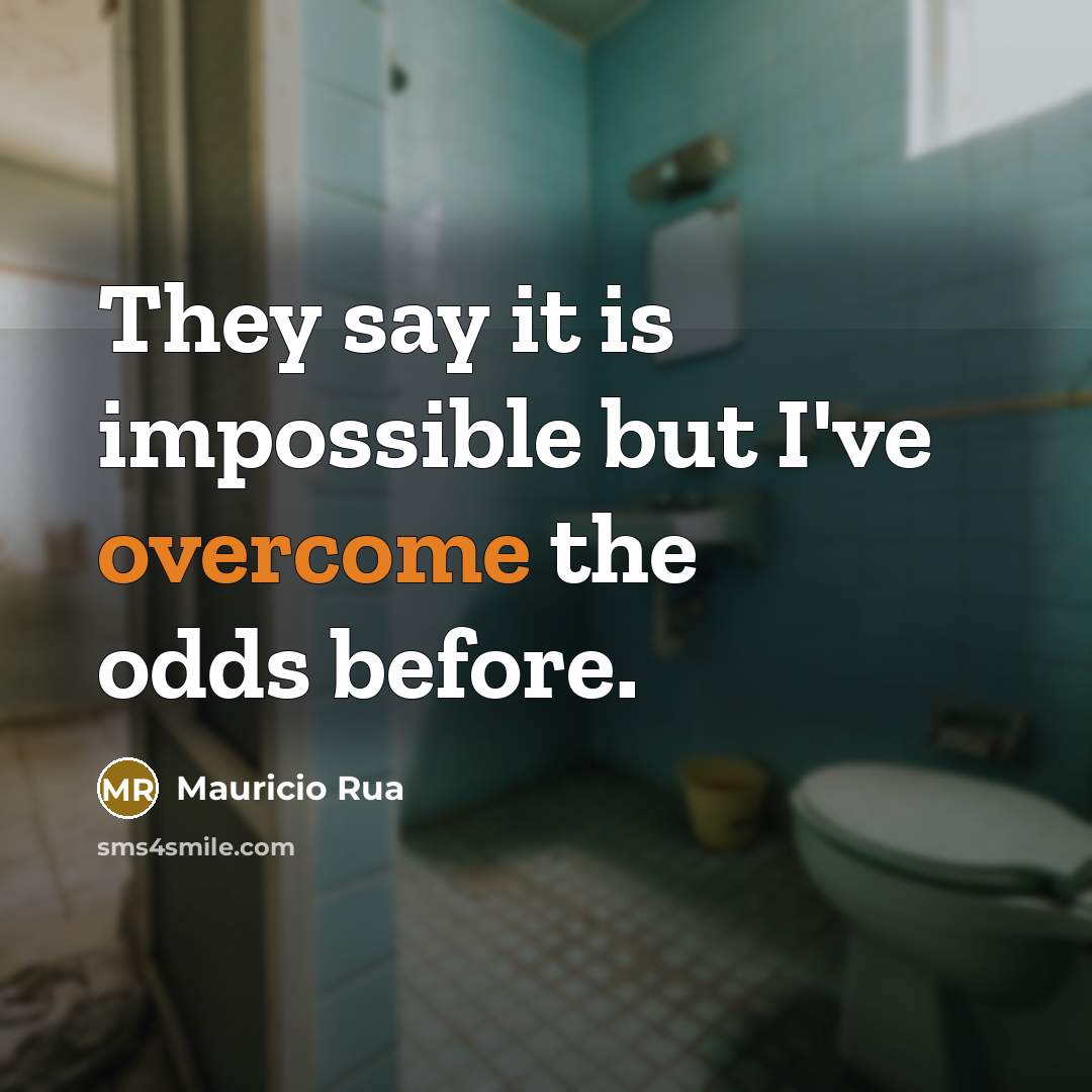 “They say it is impossible but I've overcome the odds…” quote by Mauricio Rua