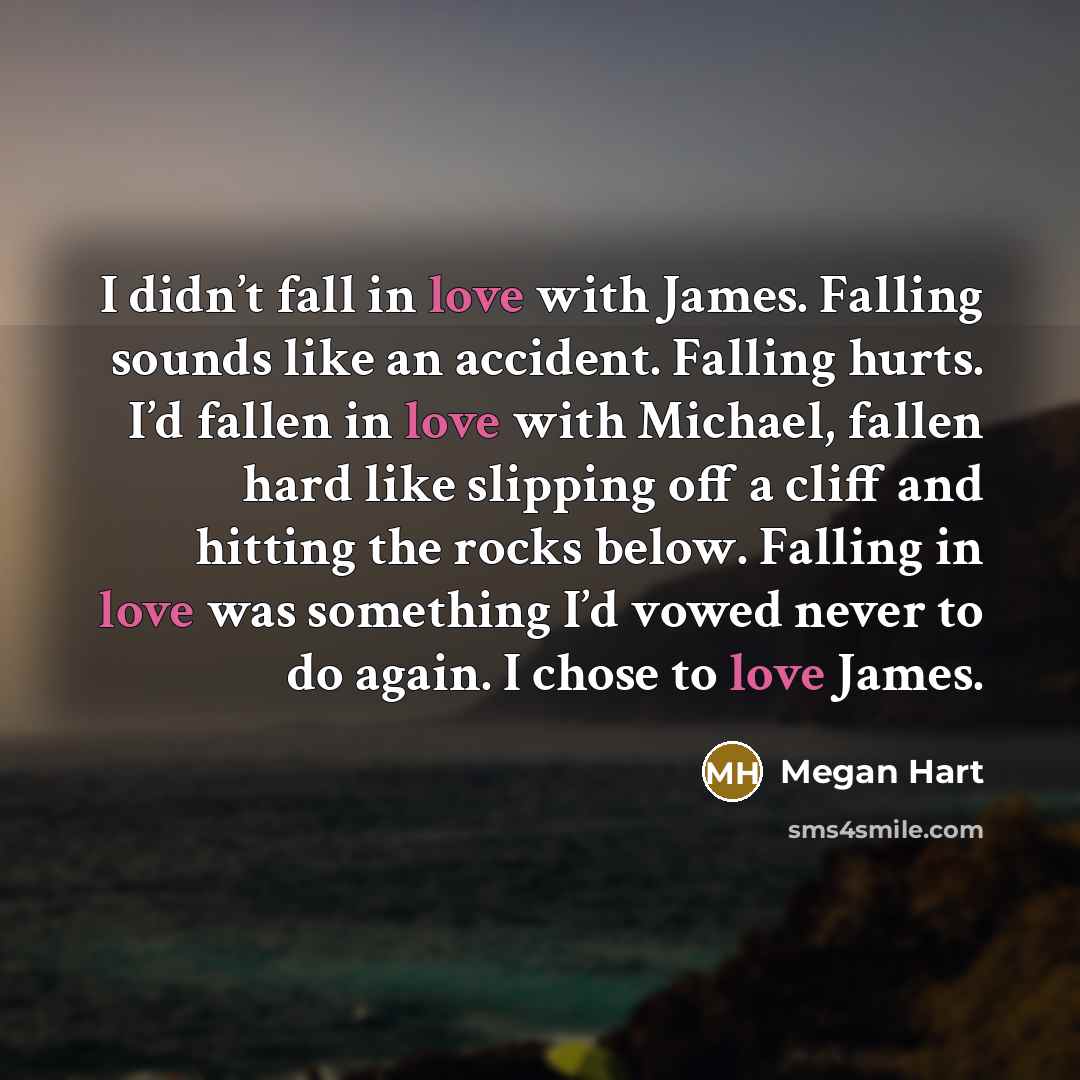 “I didn’t fall in love with James. Falling sounds like…” quote by Megan Hart