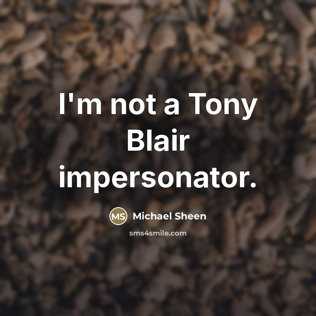 “I'm not a Tony Blair impersonator.…” quote by Michael Sheen