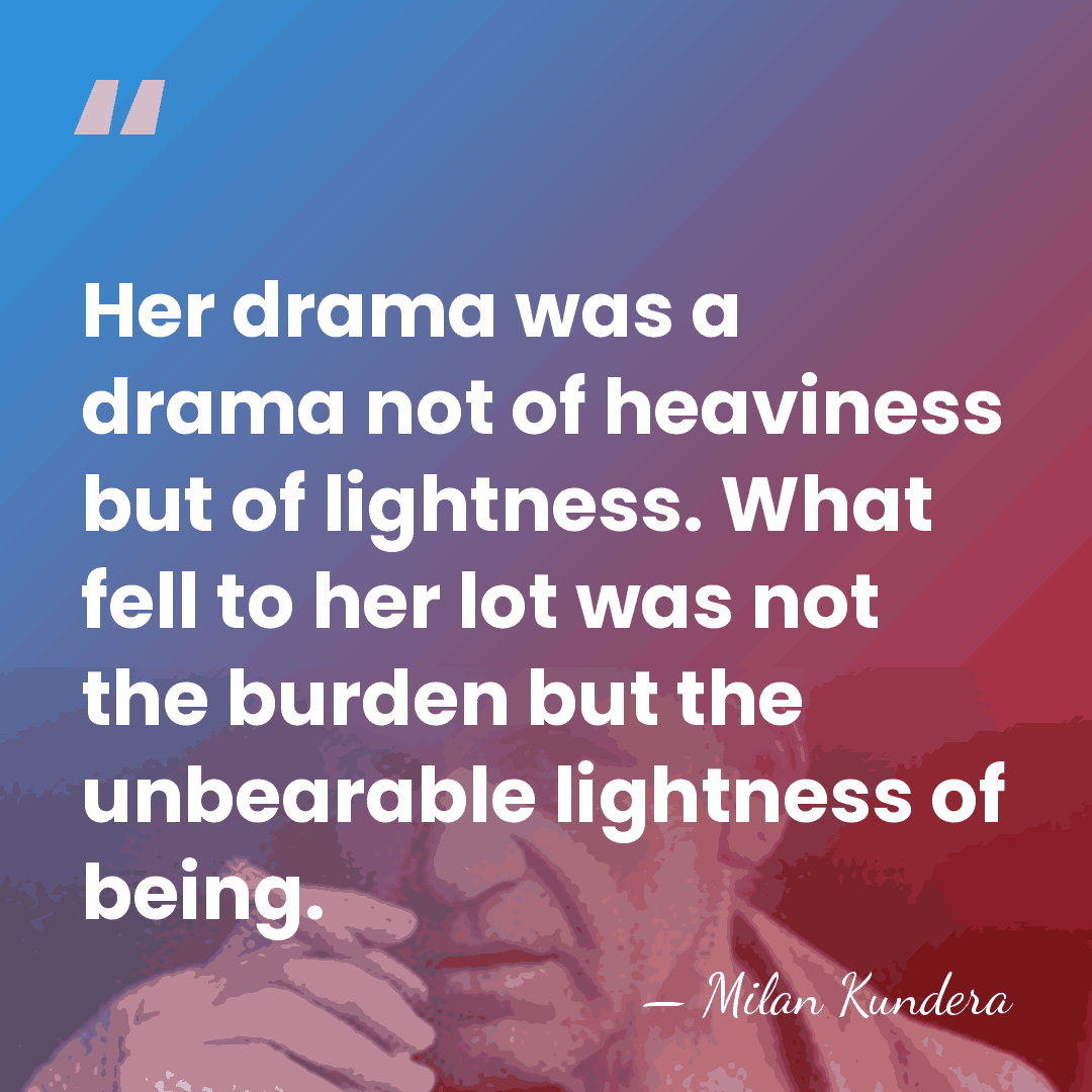 Her drama was a drama not of heaviness but of lightness. What&hellip; - Milan Kundera