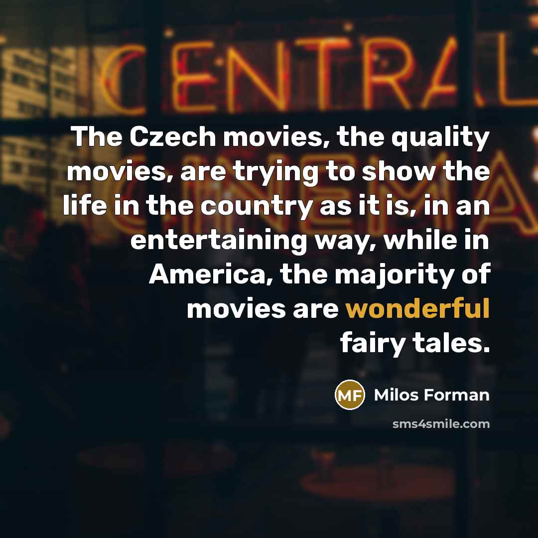 “The Czech movies, the quality movies, are trying to show…” quote by Milos Forman