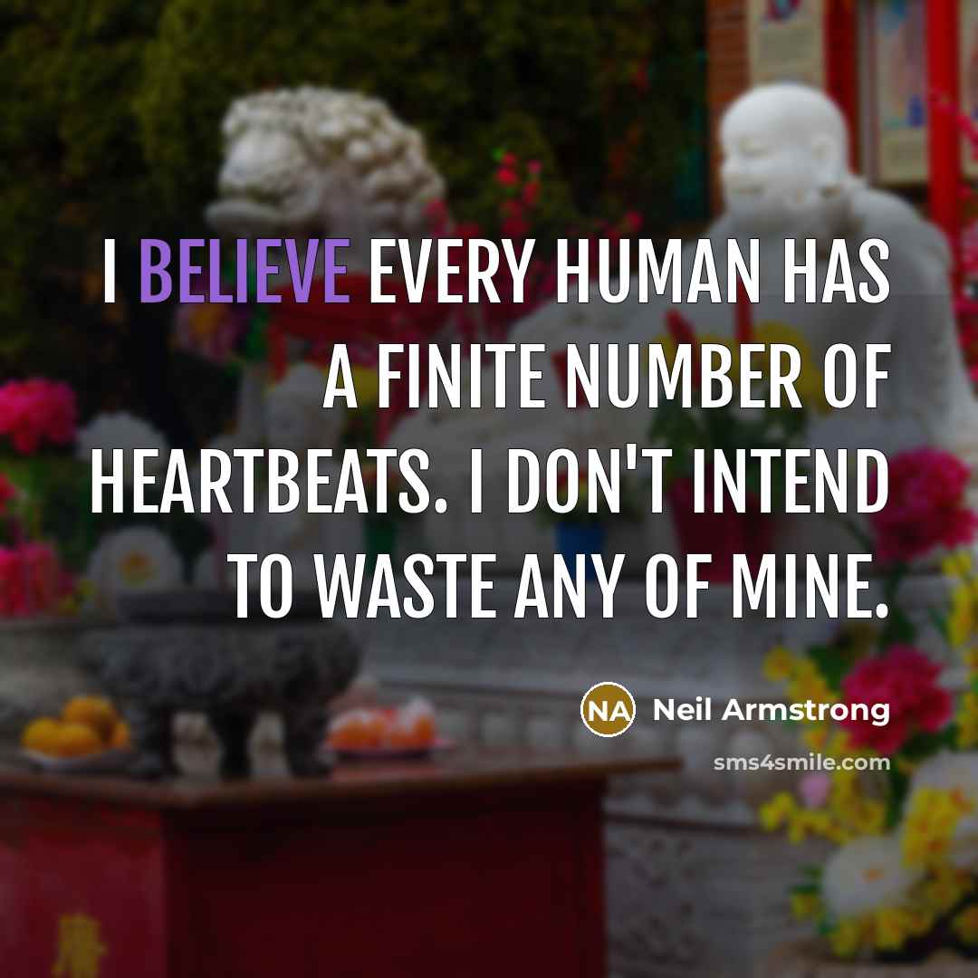 “I believe every human has a finite number of heartbeats.…” quote by Neil Armstrong