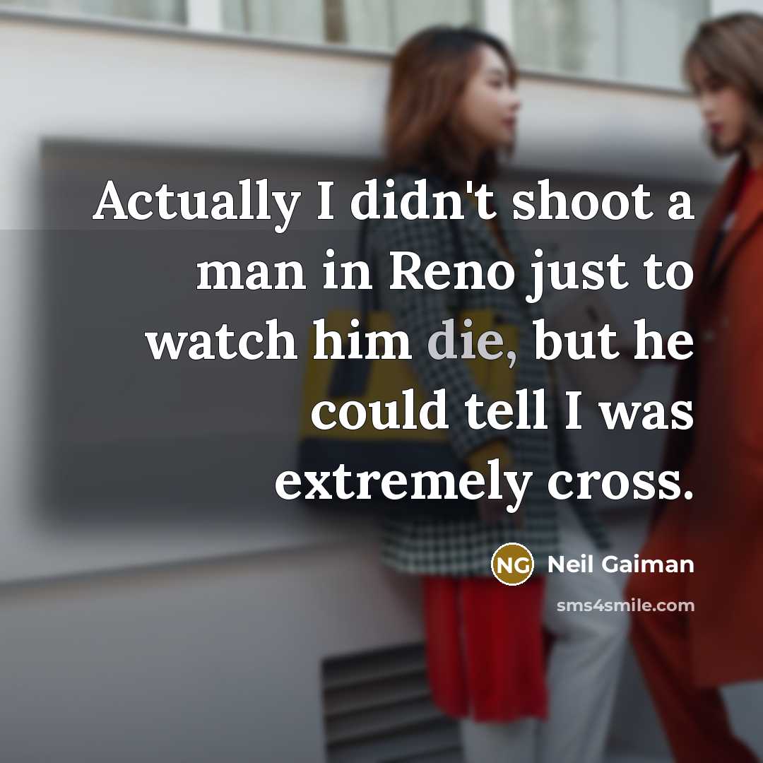 “Actually I didn't shoot a man in Reno just to…” quote by Neil Gaiman