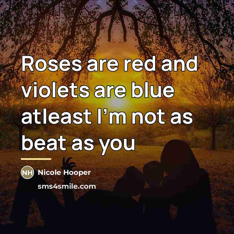 “Roses are red and violets are blue atleast I'm not…” quote by Nicole Hooper