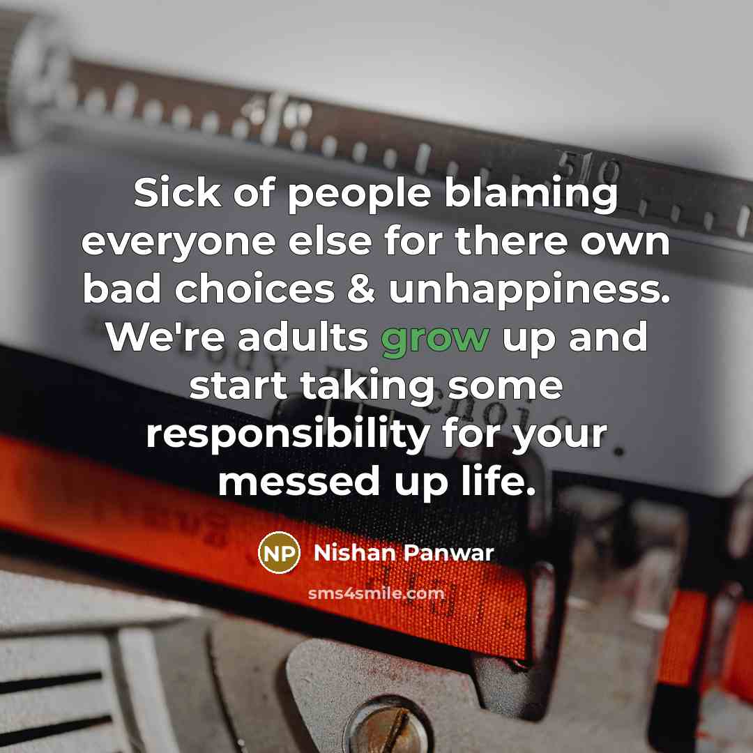 “Sick of people blaming everyone else for there own bad…” quote by Nishan Panwar