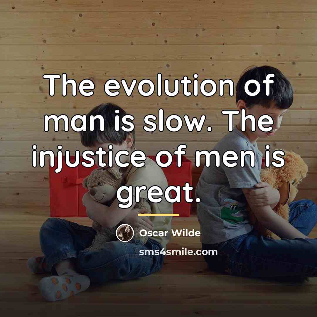 “The evolution of man is slow. The injustice of men…” quote by Oscar Wilde