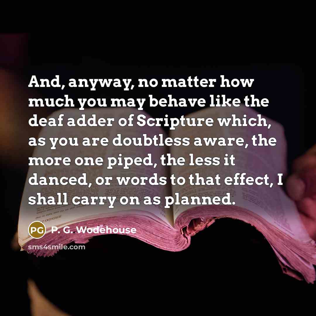 “And, anyway, no matter how much you may behave like…” quote by P. G. Wodehouse