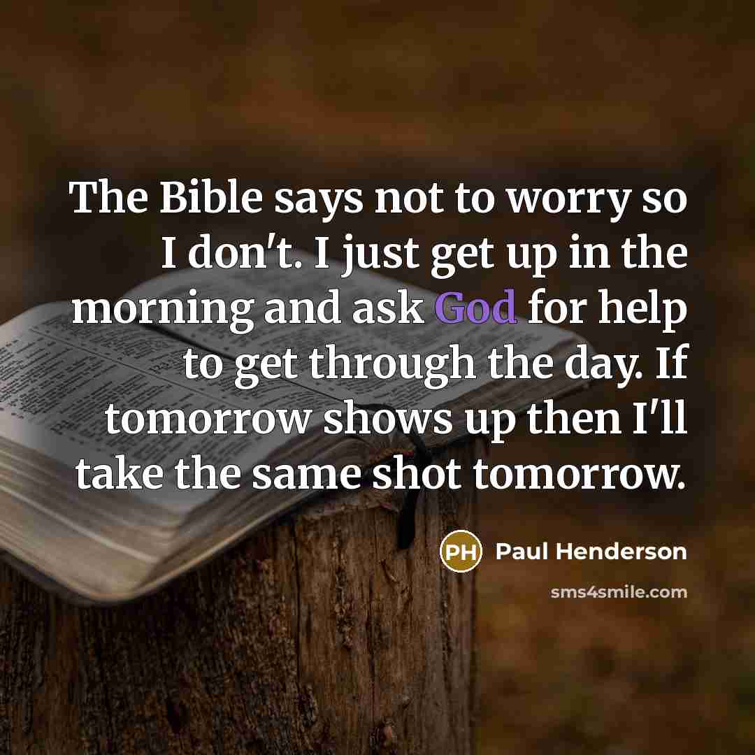 “The Bible says not to worry so I don't. I…” quote by Paul Henderson