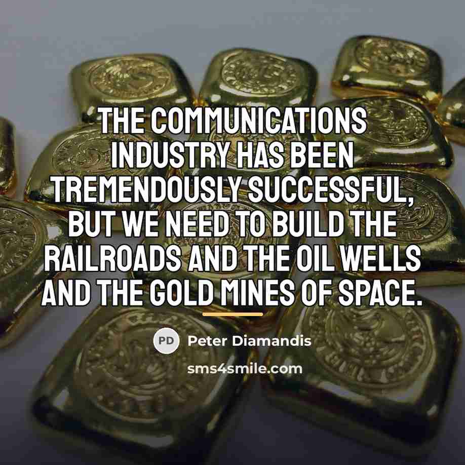 “The communications industry has been tremendously successful, but we need…” quote by Peter Diamandis