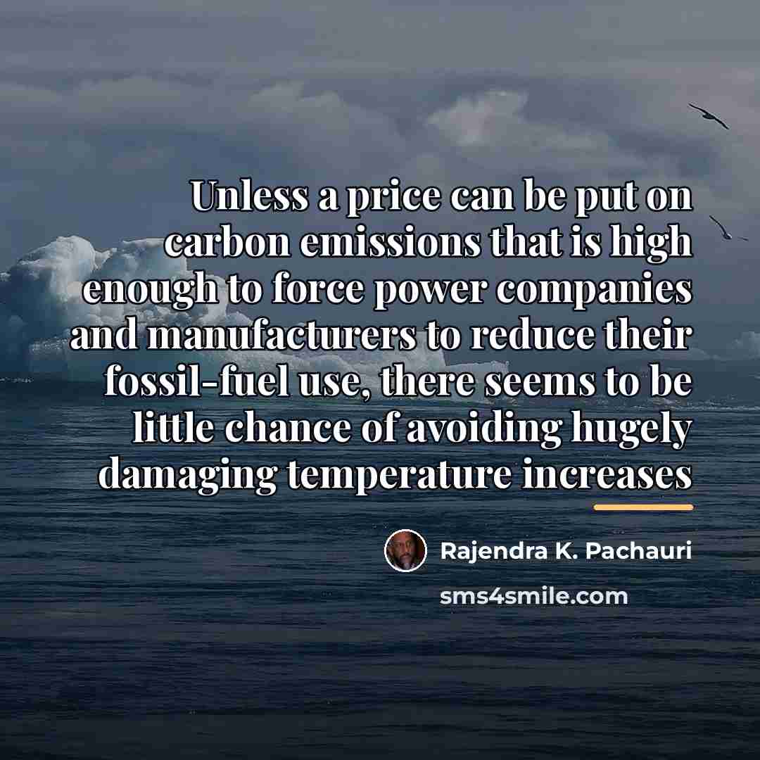 “Unless a price can be put on carbon emissions that…” quote by Rajendra K. Pachauri