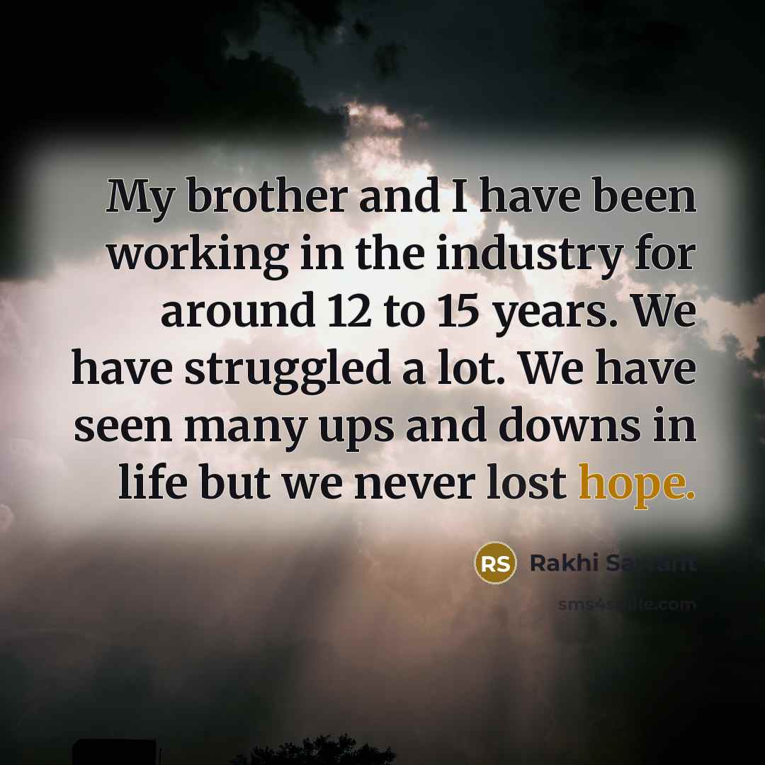 “My brother and I have been working in the industry…” quote by Rakhi Sawant
