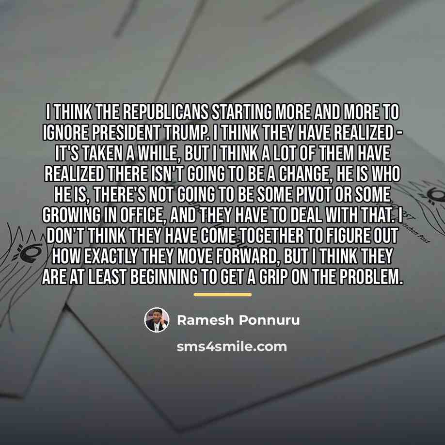 “I think the Republicans starting more and more to ignore…” quote by Ramesh Ponnuru
