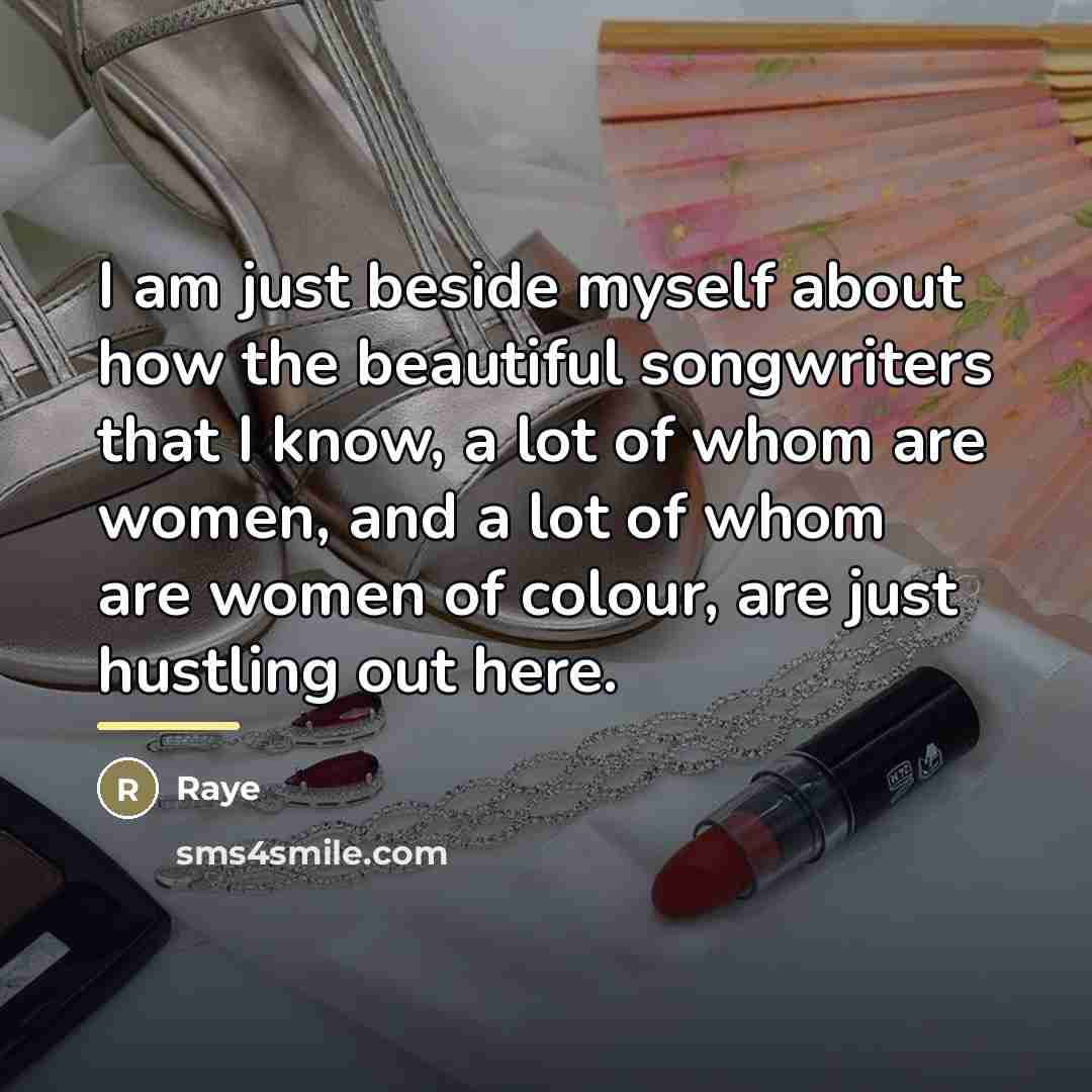 “I am just beside myself about how the beautiful songwriters…” quote by Raye
