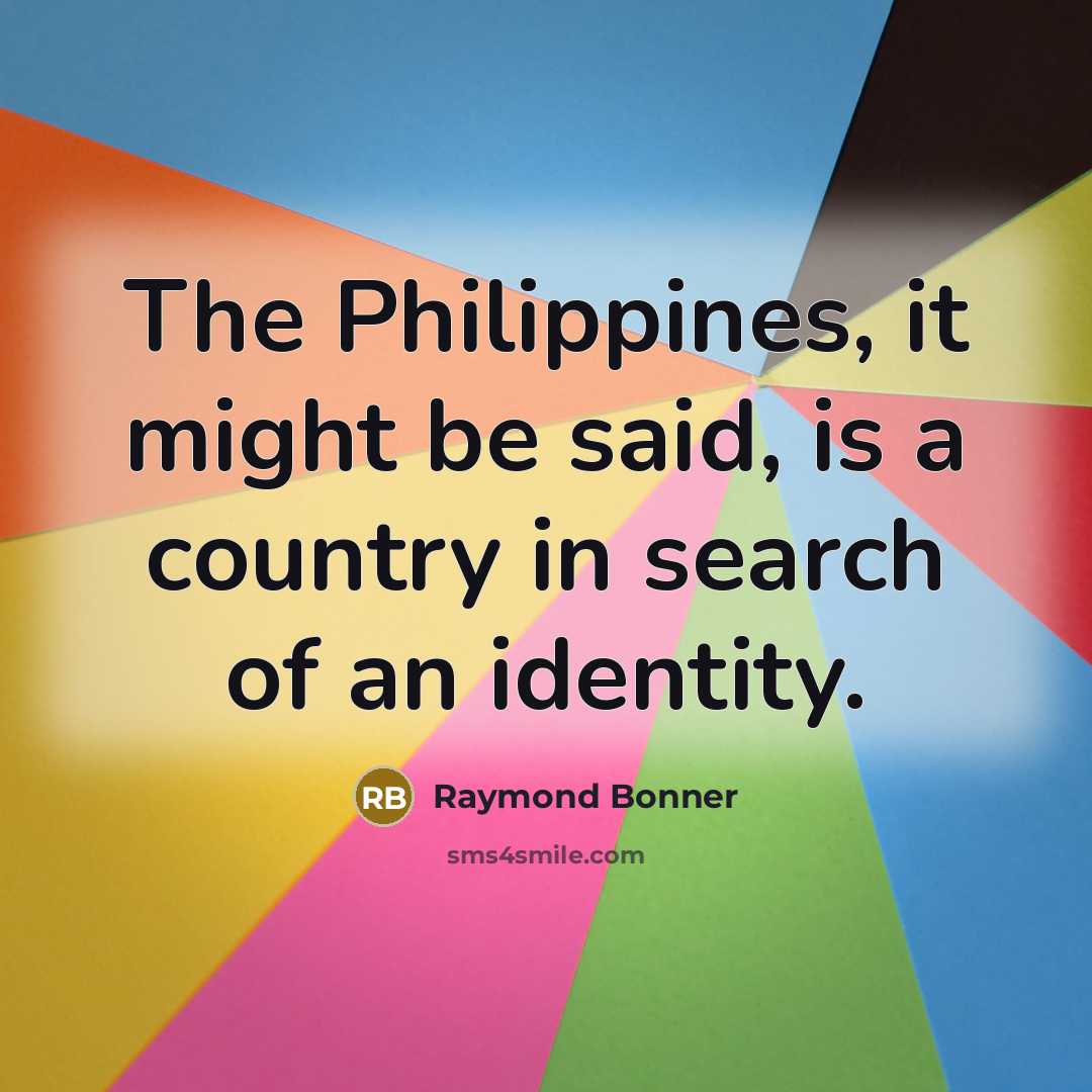 “The Philippines, it might be said, is a country in…” quote by Raymond Bonner