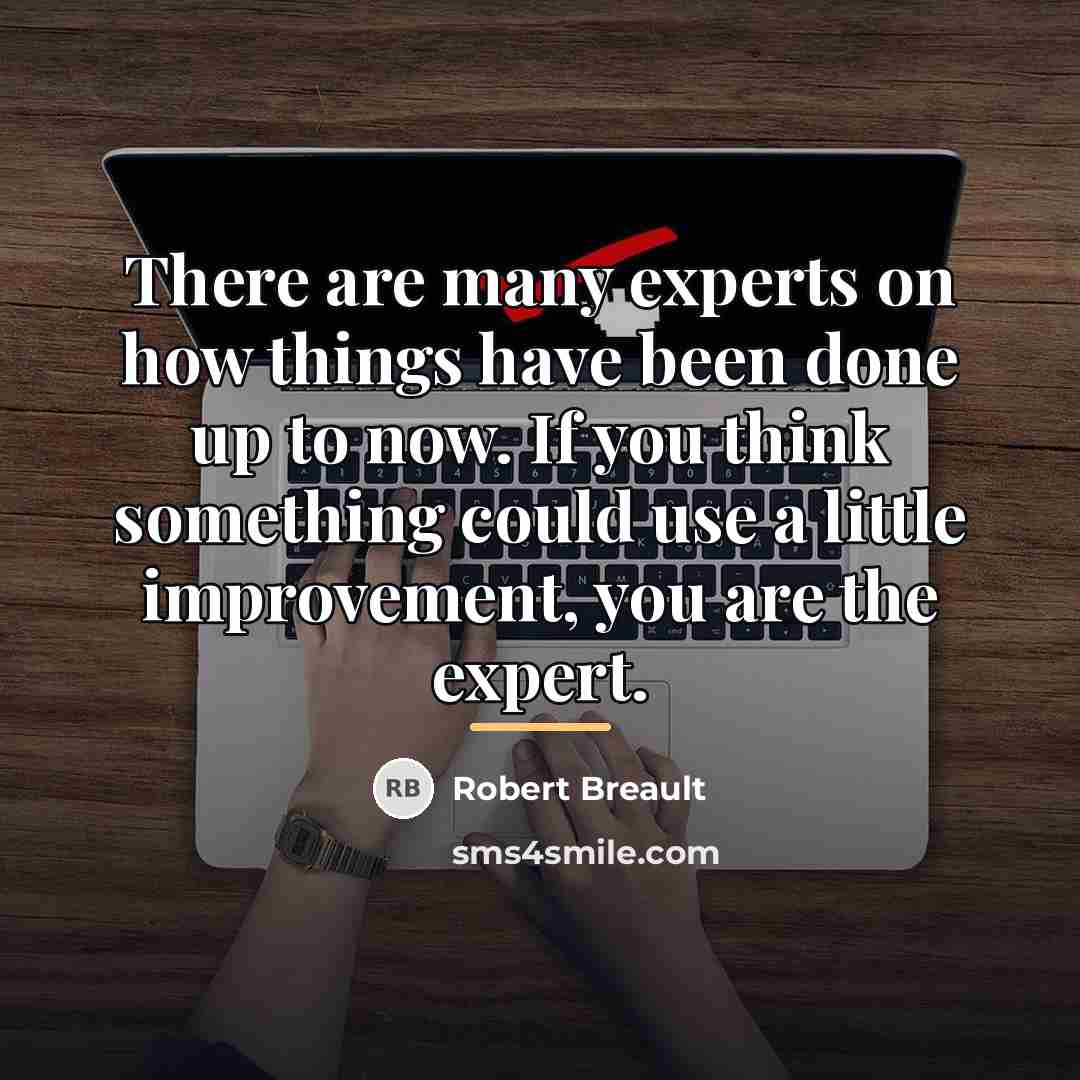 “There are many experts on how things have been done…” quote by Robert Breault