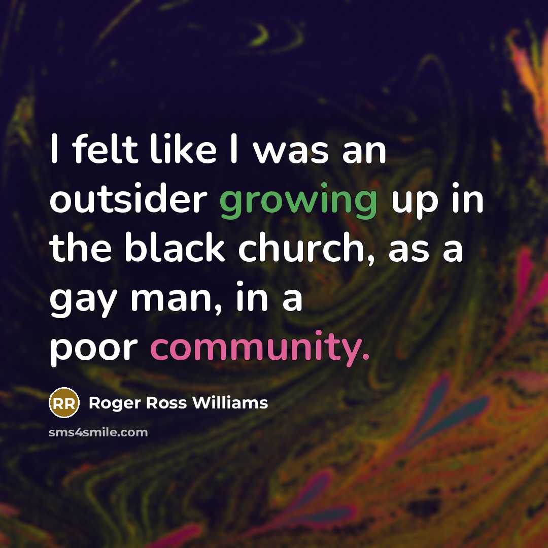“I felt like I was an outsider growing up in…” quote by Roger Ross Williams