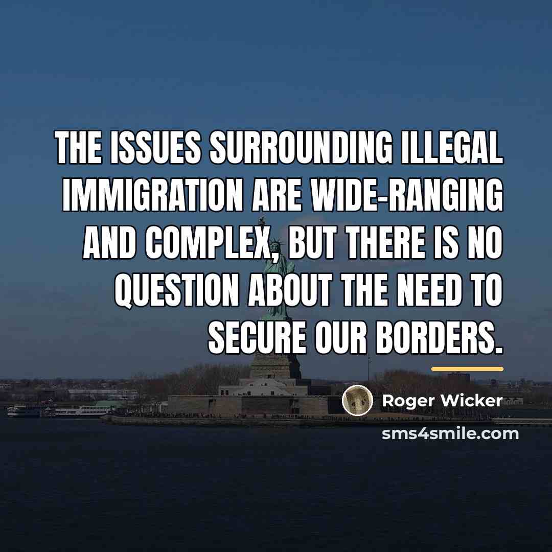 “The issues surrounding illegal immigration are wide-ranging and complex, but…” quote by Roger Wicker