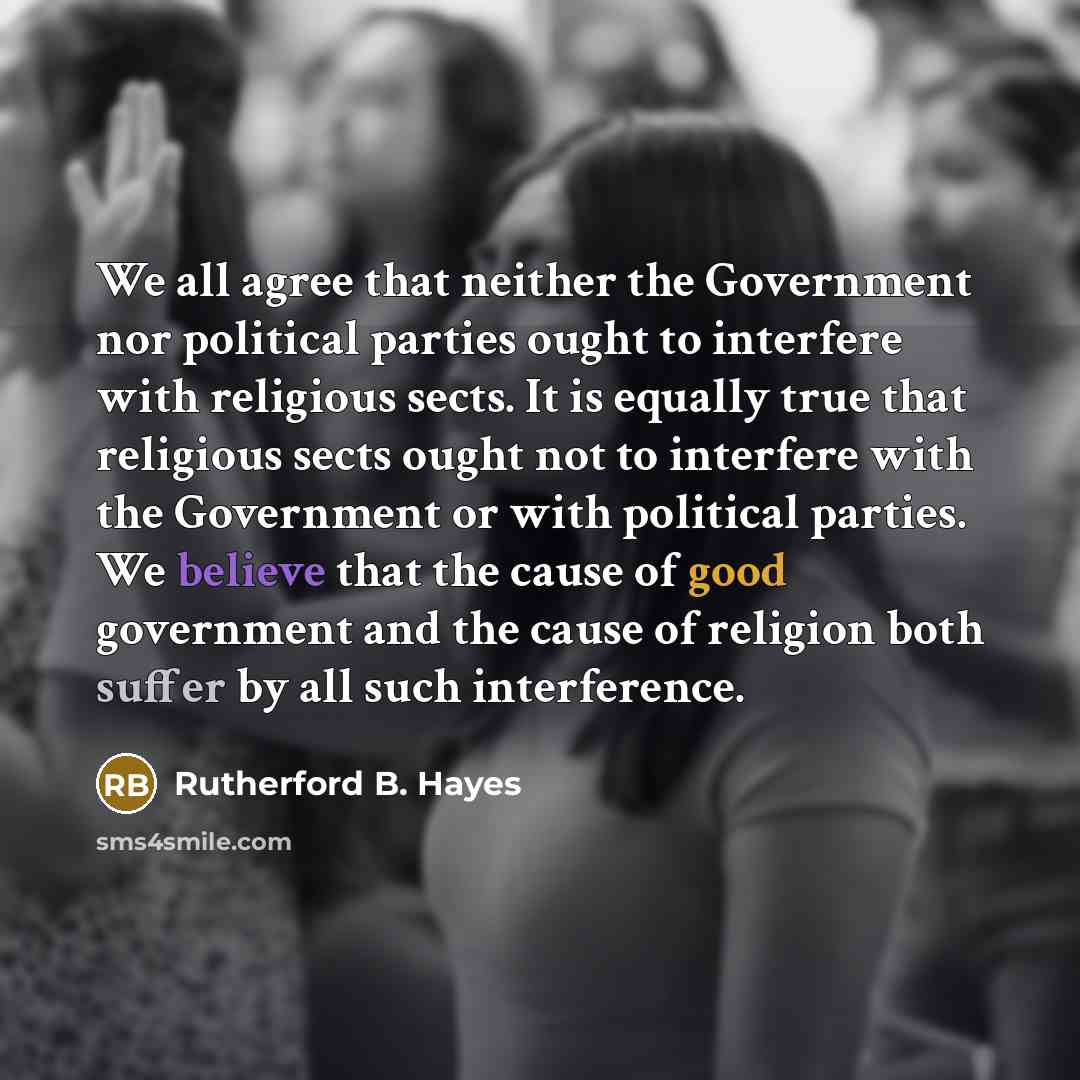 “We all agree that neither the Government nor political parties…” quote by Rutherford B. Hayes