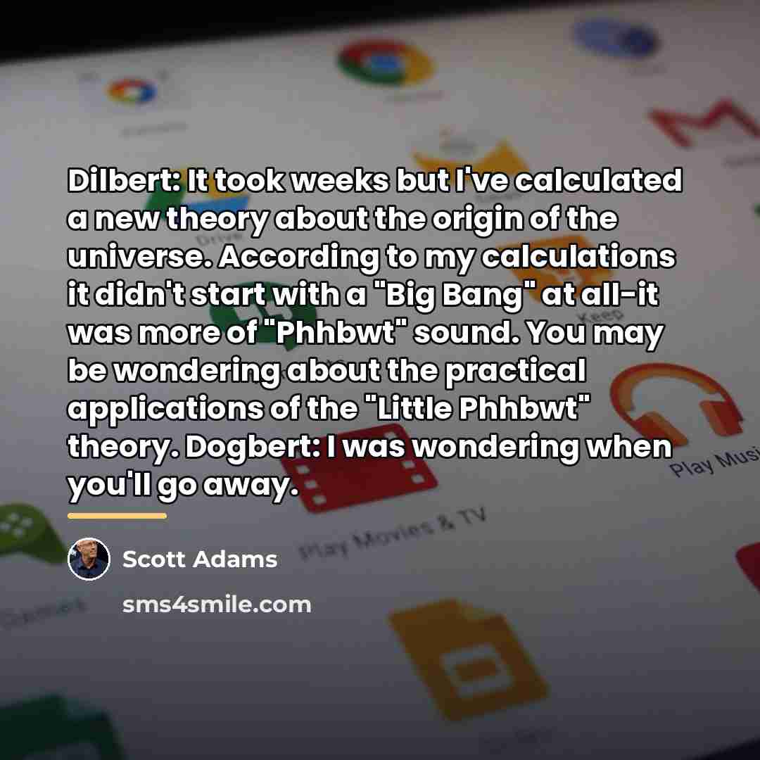 “Dilbert: It took weeks but I've calculated a new theory…” quote by Scott Adams