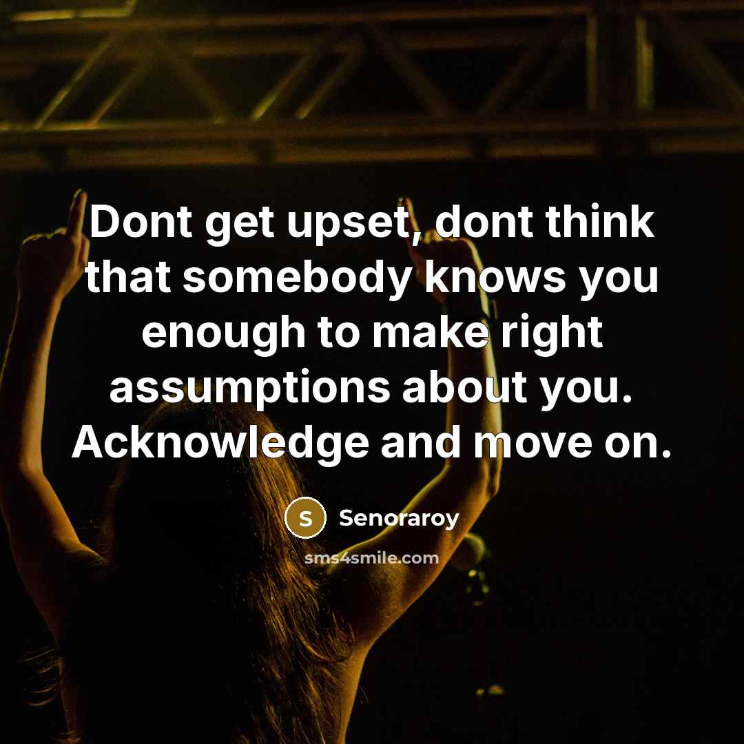 “Dont get upset, dont think that somebody knows you enough…” quote by Senoraroy