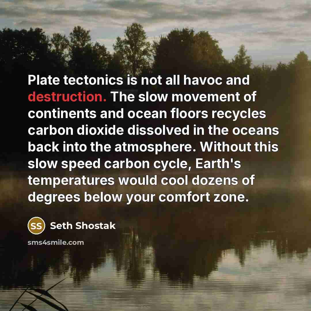 “Plate tectonics is not all havoc and destruction. The slow…” quote by Seth Shostak