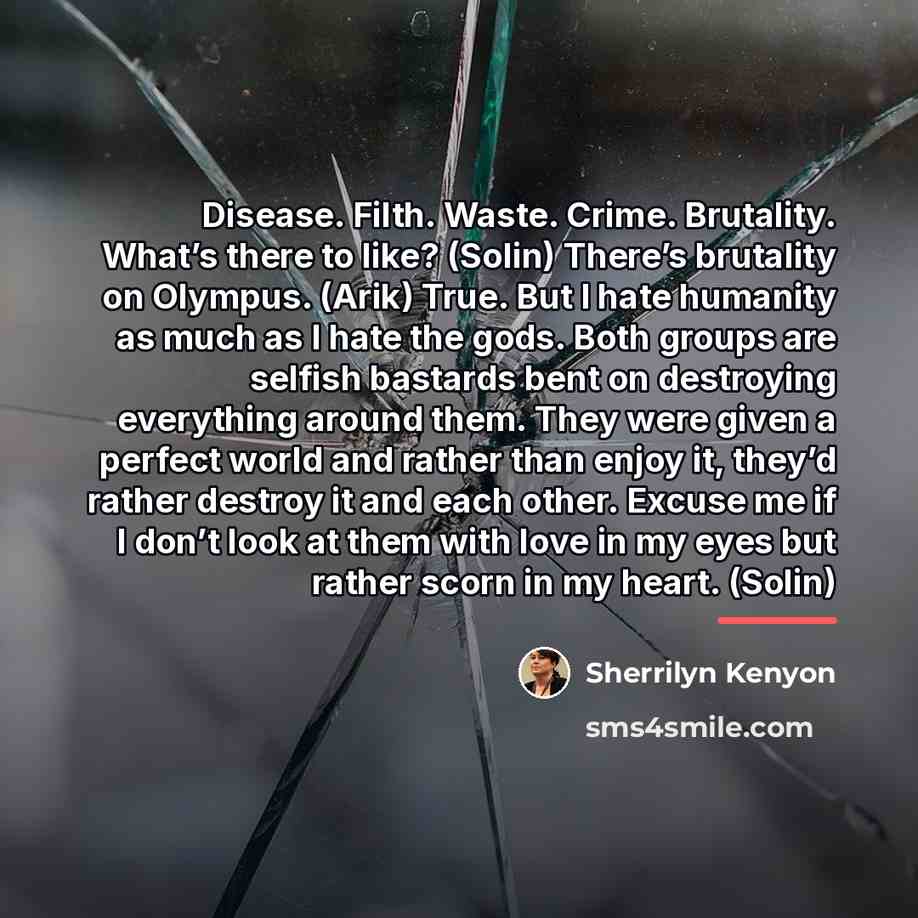 “Disease. Filth. Waste. Crime. Brutality. What’s there to like? (Solin)…” quote by Sherrilyn Kenyon