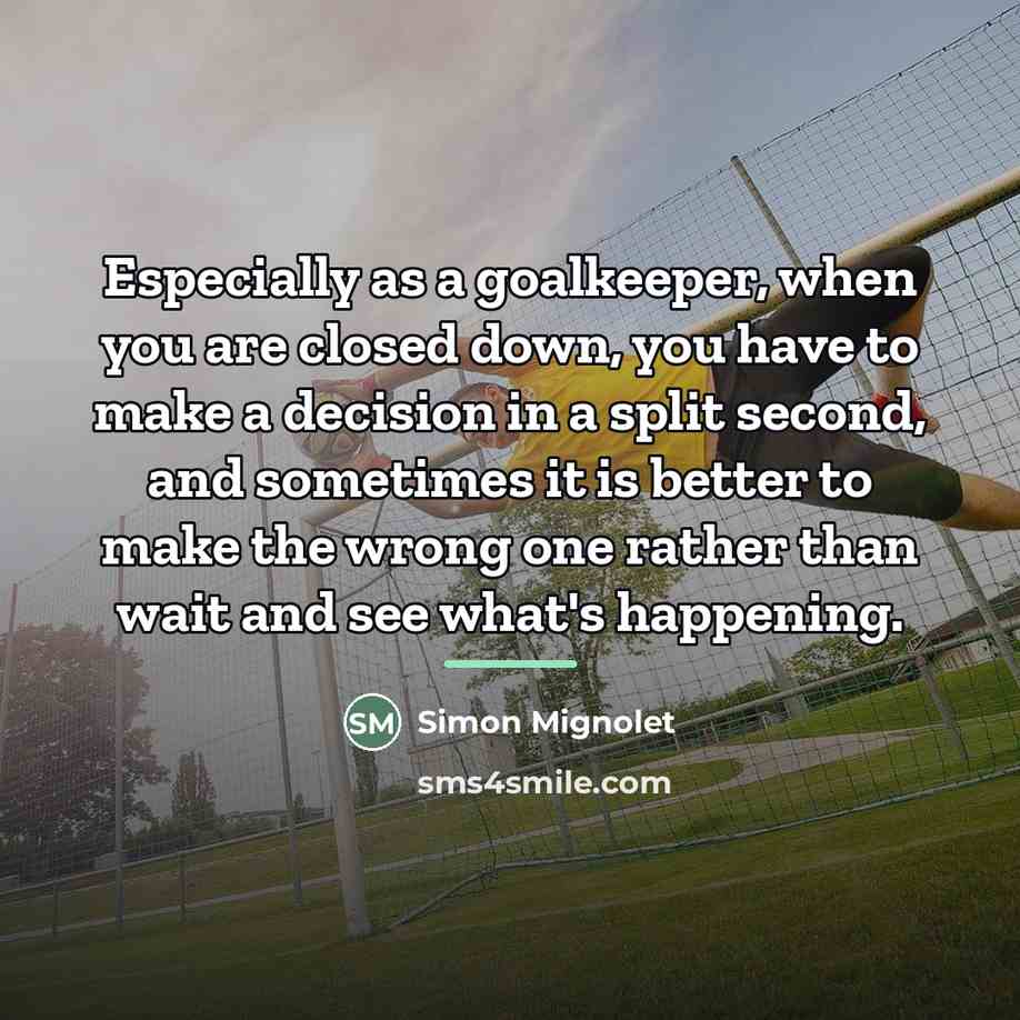 “Especially as a goalkeeper, when you are closed down, you…” quote by Simon Mignolet
