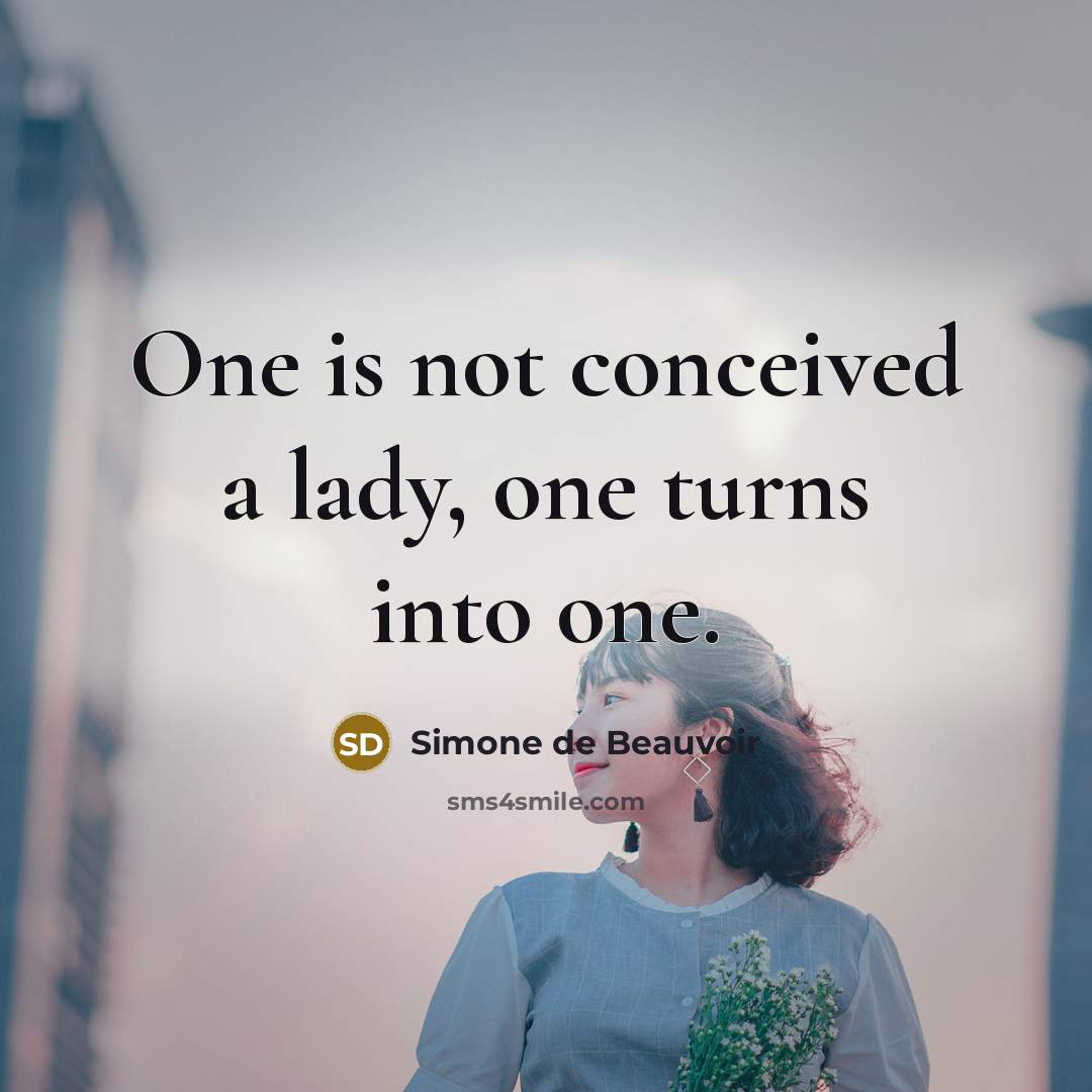 “One is not conceived a lady, one turns into one.…” quote by Simone de Beauvoir