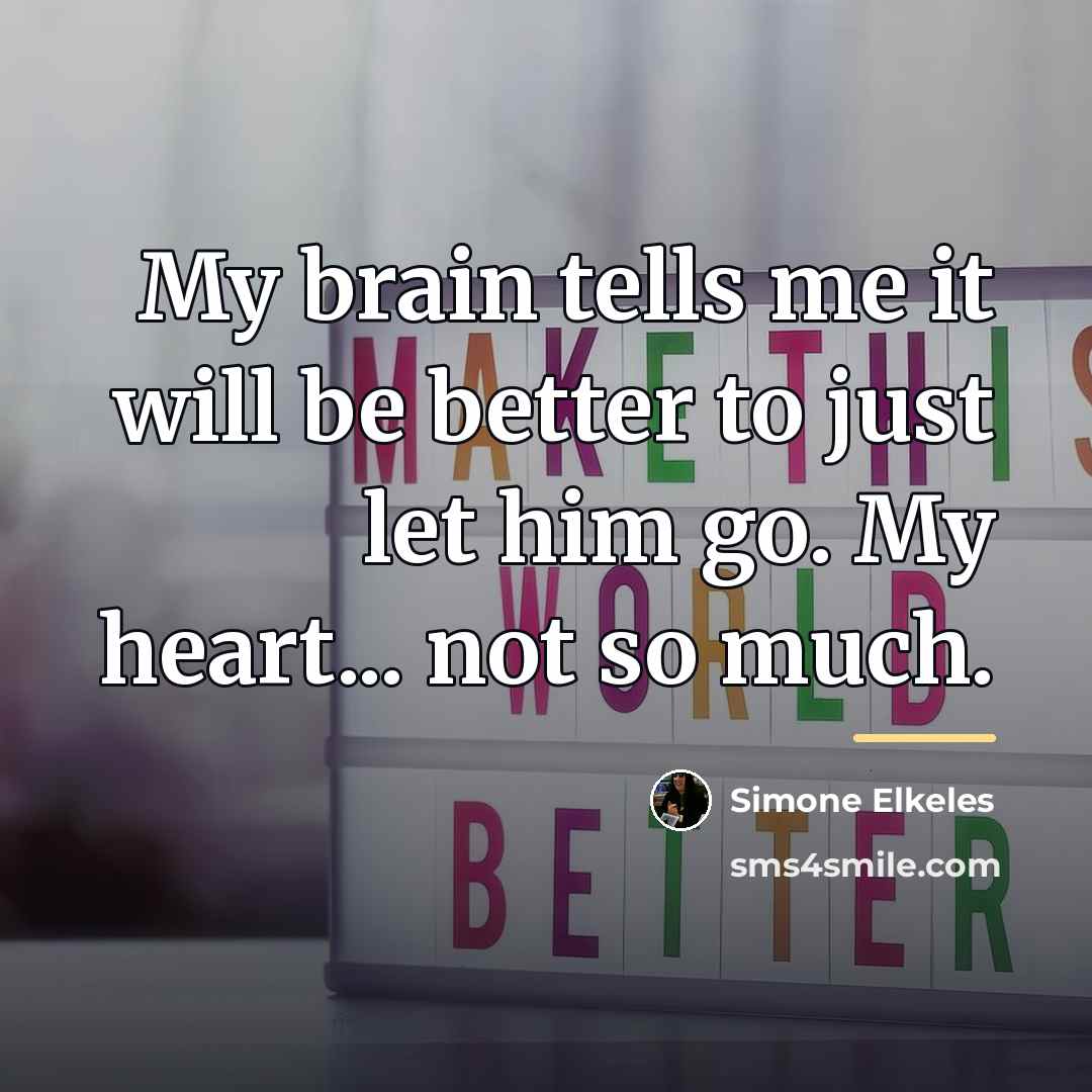 “My brain tells me it will be better to just…” quote by Simone Elkeles