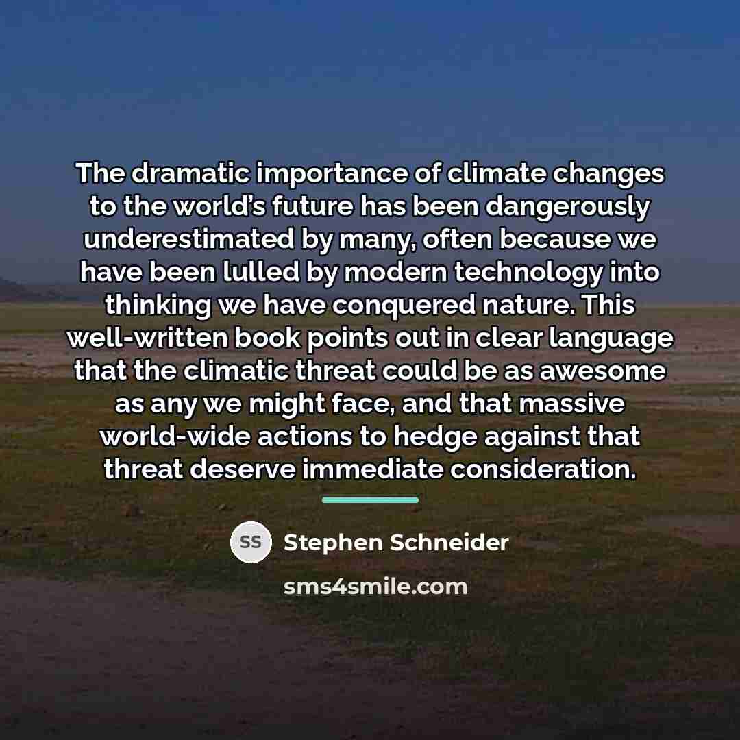 “The dramatic importance of climate changes to the world’s future…” quote by Stephen Schneider
