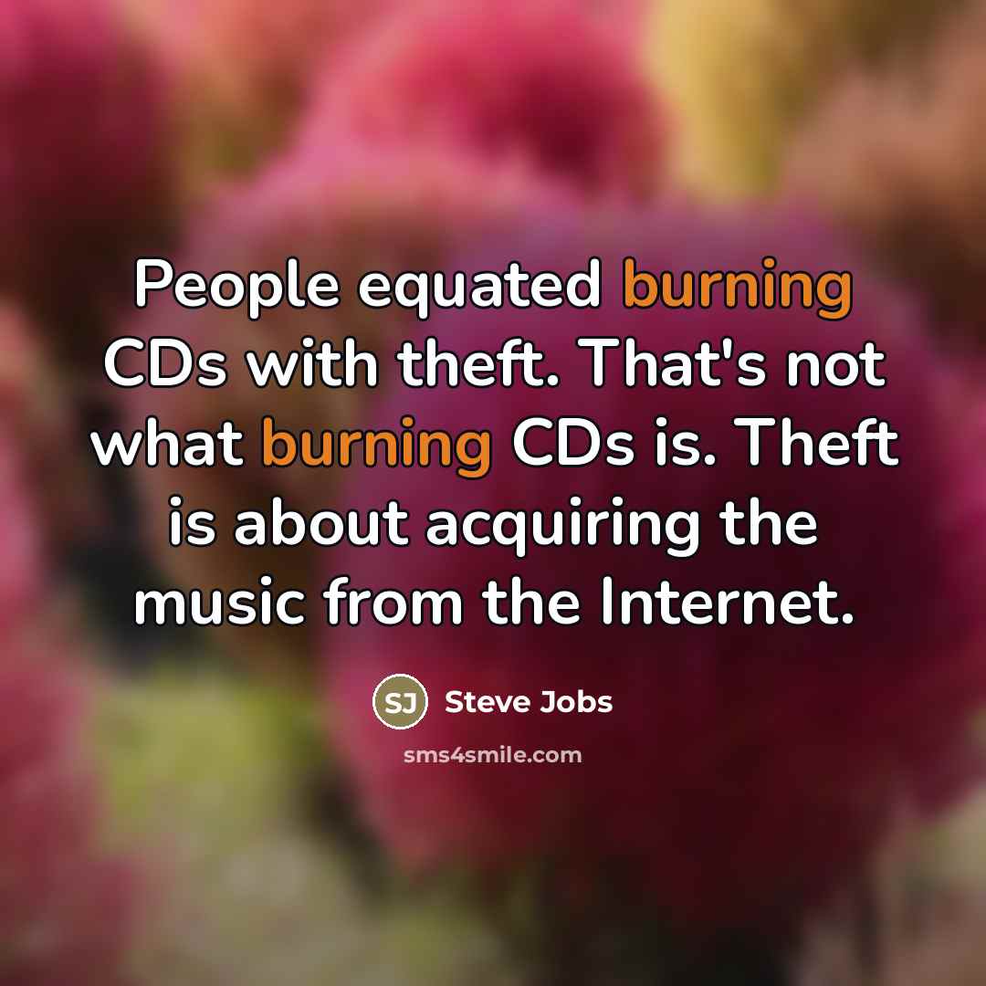 “People equated burning CDs with theft. That's not what burning…” quote by Steve Jobs