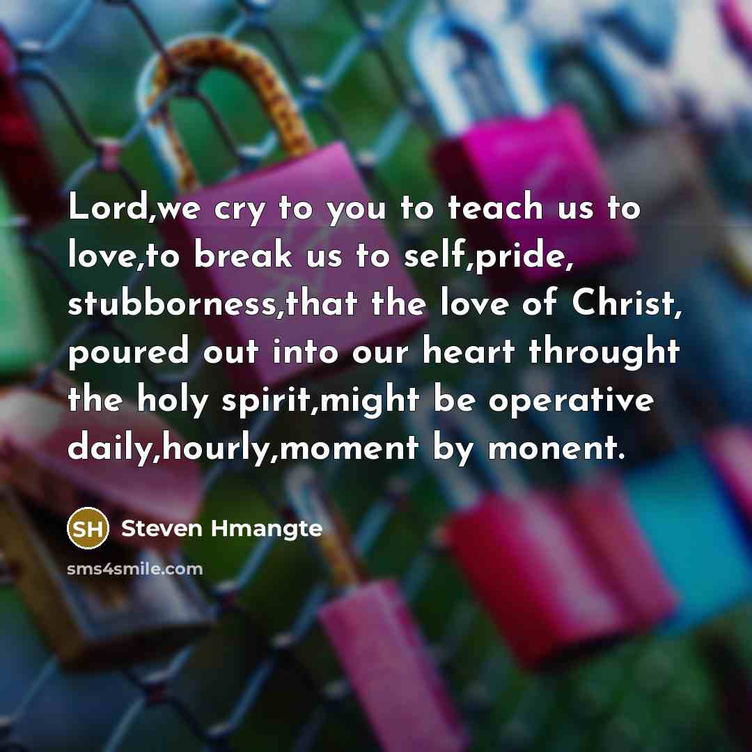 “Lord,we cry to you to teach us to love,to break…” quote by Steven Hmangte