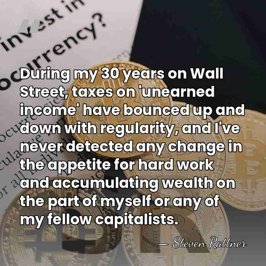 During my 30 years on Wall Street, taxes on 'unearned income' have&hellip; - Steven Rattner