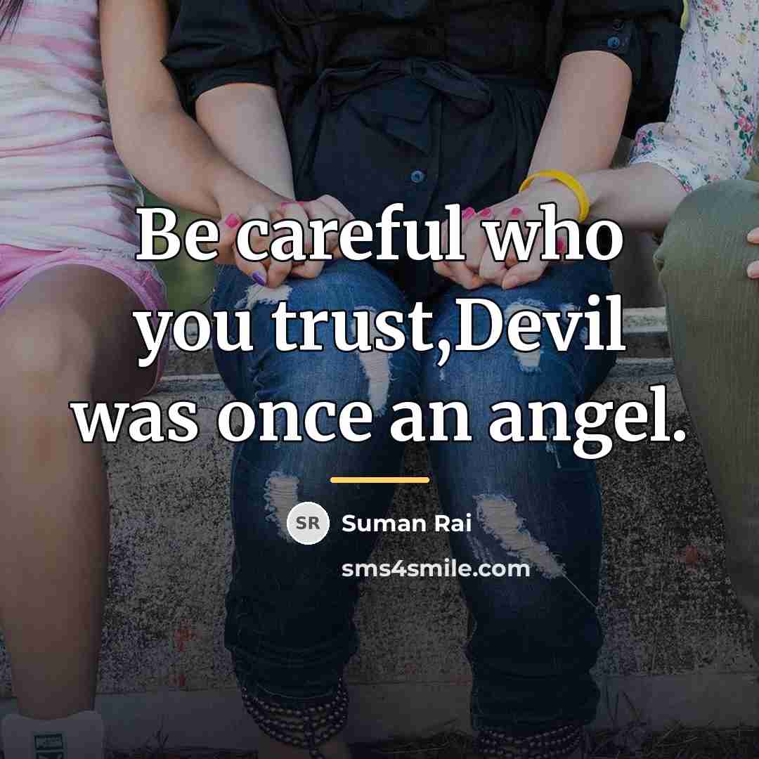 “Be careful who you trust,Devil was once an angel.…” quote by Suman Rai
